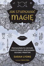 Okładka - Jak studiować magię - Sarah Lyons