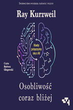 Okładka - Osobliwość coraz bliżej. Kiedy połączymy się z AI - Ray Kurzweil