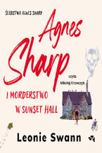 Okładka - Agnes Sharp i morderstwo w Sunset Hall - Leonie Swann