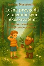 Okładka - Leśna przygoda z tajemniczym ekoskrzatem - Justyna Nosorowska