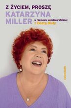 Okładka - Z życiem, proszę - Katarzyna Miller, Beata Biały