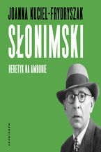 Okładka - Słonimski. Heretyk na ambonie - Joanna Kuciel-Frydryszak