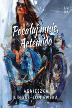 Okładka - Pocałuj mnie, Artemido - Agnieszka Lingas-Łoniewska