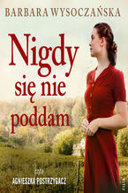 Okładka - Nigdy się nie poddam - Barbara Wysoczańska