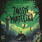 Okładka - Zaklęte miasteczko. Godzina Czarów, tom 2 - Małgorzata Starosta