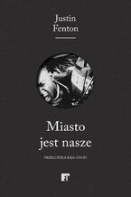 Okładka - Miasto jest nasze - Justin Fenton
