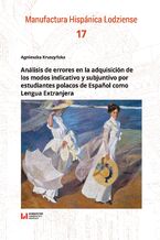 Okładka - Análisis de errores en la adquisición de los modos indicativo y subjuntivo por estudiantes polacos de Español como Lengua Extranjera - Agnieszka Kruszyńska