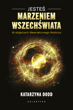 Okładka - Jesteś Marzeniem Wszechświata. W objęciach Wewnętrznego Rodzica - Katarzyna Dodd