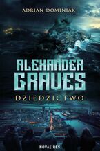 Okładka - Alexander Graves. Dziedzictwo - Adrian Dominiak