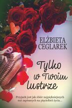 Okładka - Tylko w twoim lustrze - Elżbieta Ceglarek