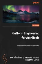 Okładka - Platform Engineering for Architects. Crafting modern platforms as a product - Max Körbächer, Andreas Grabner, Hilliary Lipsig