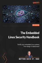 Okładka - The Embedded Linux Security Handbook. Fortify your embedded Linux systems from design to deployment - Matt St.  Onge, Rama Krishnan