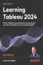 Learning Tableau 2025. Leverage Tableau's newest features to revolutionize your data storytelling with AI-enhanced insights - Sixth Edition