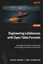 Okładka - Engineering Lakehouses with Open Table Formats. Build scalable and efficient lakehouses with Apache Iceberg, Apache Hudi, and Delta Lake - Dipankar Mazumdar, Vinoth Govindarajan, Chao Sun