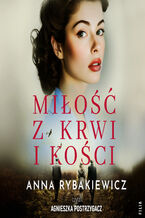 Okładka - Miłość z krwi i kości - Anna Rybakiewicz