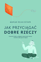 Okładka - Jak przyciągać dobre rzeczy - Marian Rojas