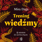 Okładka - Trening wiedźmy. Jak odnaleźć własną magiczną ścieżkę i wyjść ze swoim rzemiosłem do świata - Mira Daga