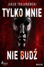 Okładka - Tylko mnie nie budź - Jakub Trojanowski