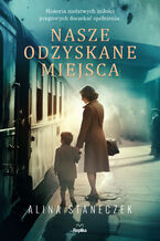 Okładka - Nasze odzyskane miejsca - Alina Staneczek