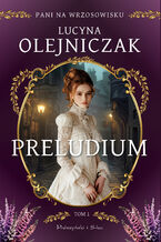 Okładka - Pani na wrzosowisku. Tom 1. Preludium - Lucyna Olejniczak