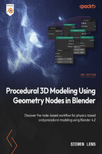 Okładka - Procedural 3D Modeling Using Geometry Nodes in Blender. Discover the node-based workflow for physics-based and procedural modeling using Blender 4.5 LTS - Second Edition - Siemen Lens, Robin Rodet