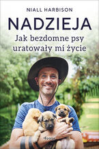Okładka - Nadzieja. Jak bezdomne psy uratowały mi życie - Niall Harbison