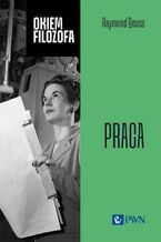 Okładka - Okiem filozofa. Praca - Raymond Geuss