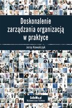 Okładka - Doskonalenie zarządzania organizacją w praktyce - Jerzy Kowalczyk