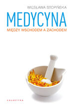 Okładka - Medycyna między Wschodem a Zachodem - Wiesława Stopińska