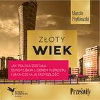 Złoty wiek. Jak Polska została europejskim liderem wzrostu i jaka czeka ją przyszłość