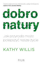 Okładka - Dobro natury. Jak przyroda może polepszyć nasze życie - Kathy Willis