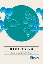 Okładka - Bioetyka Wszystko, co warto wiedzieć - Bonnie Steinbock, Paul T. Menzel