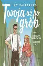 Okładka - Twoja aż po grób - Ivy Fairbanks