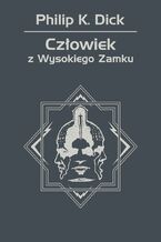 Okładka - Człowiek z Wysokiego Zamku - Philip K. Dick