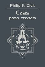 Okładka - Czas poza czasem - Philip K. Dick
