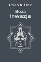 Okładka - Boża inwazja - Philip K. Dick