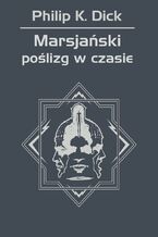 Okładka - Marsjański poślizg w czasie - Philip K. Dick
