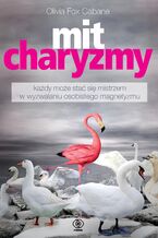 Okładka - Mit charyzmy - Olivia Fox Cabane