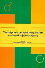 Okładka - Teoretyczne perspektywy badań nad edukacją rodzajową - Mariola Chomczyńska-Rubacha (red.)