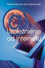 Okładka - Uzależnienie od internetu - Paweł Majchrzak, Nina Ogińska-Bulik