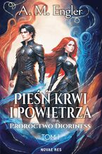 Okładka - Pieśń krwi i powietrza. Tom 1. Proroctwo Dioriness - A. M. Engler
