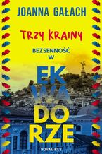 Okładka - Trzy Krainy. Bezsenność w Ekwadorze - Joanna Gałach