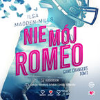Okładka - Nie mój Romeo. Game Changers - Ilsa Madden-MIlls