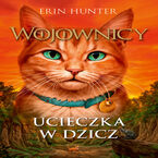 Okładka - Wojownicy (tom 1). Ucieczka w dzicz, Wojownicy, Tom I - Erin Hunter