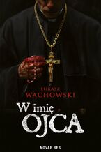 Okładka - W imię Ojca - Łukasz Wachowski