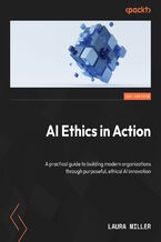 Okładka - AI Ethics in Action. A practical guide to building modern organizations through purposeful, ethical AI innovation - Laura Miller