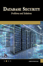Okładka - Database Security. Master the Art of Protecting Your Data with Cutting-Edge Techniques - Mercury Learning and Information, Christopher Diaz