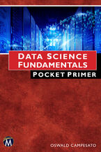Okładka - Data Science Fundamentals Pocket Primer. An Essential Guide to Data Science Concepts and Techniques - Mercury Learning and Information, Oswald Campesato
