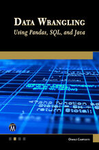 Okładka - Data Wrangling Using Pandas, SQL, and Java. A Comprehensive Guide to Data Cleaning and Transformation - Mercury Learning and Information, Oswald Campesato
