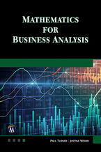 Okładka - Mathematics for Business Analysis. Comprehensive Mathematical Techniques and Applications for Business - Mercury Learning and Information, Paul Turner, Justine Wood